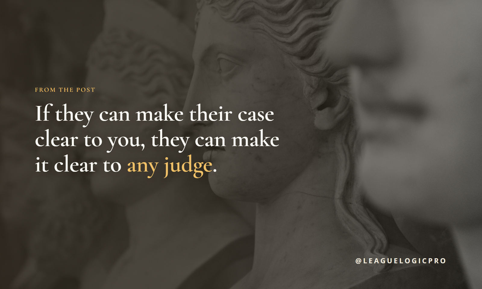 Quote card reading if they can make their case clear to you, they can make it clear to any judge.